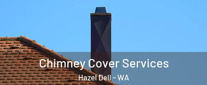  Chimney Cover Services Hazel Dell - WA