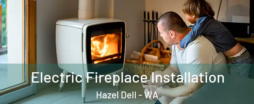  Electric Fireplace Installation Hazel Dell - WA