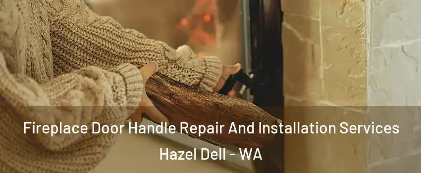  Fireplace Door Handle Repair And Installation Services Hazel Dell - WA