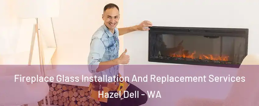  Fireplace Glass Installation And Replacement Services Hazel Dell - WA