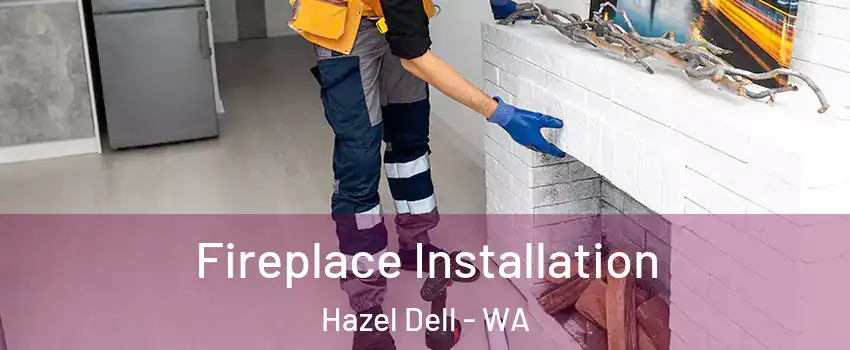  Fireplace Installation Hazel Dell - WA