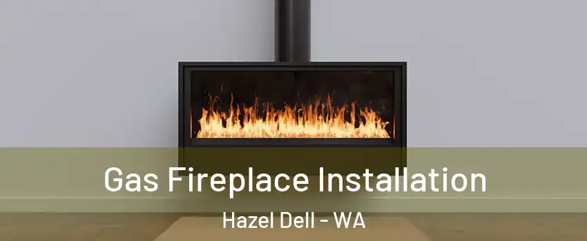  Gas Fireplace Installation Hazel Dell - WA