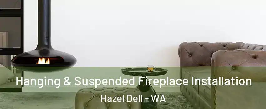  Hanging & Suspended Fireplace Installation Hazel Dell - WA