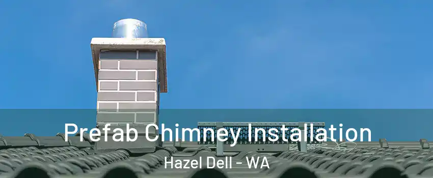  Prefab Chimney Installation Hazel Dell - WA