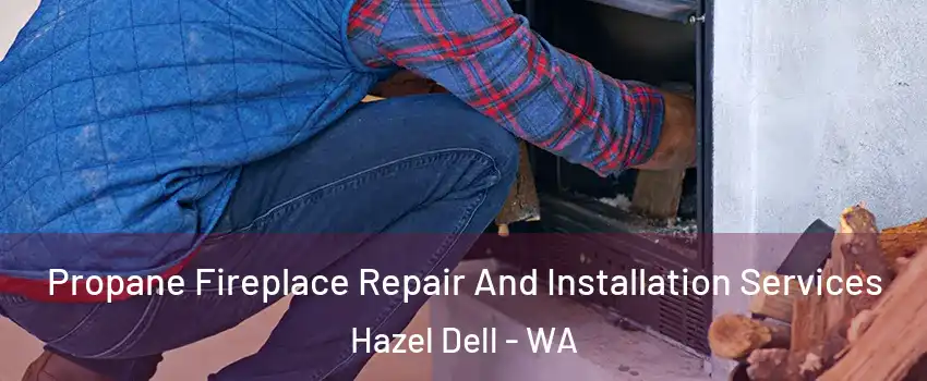  Propane Fireplace Repair And Installation Services Hazel Dell - WA