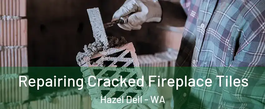  Repairing Cracked Fireplace Tiles Hazel Dell - WA