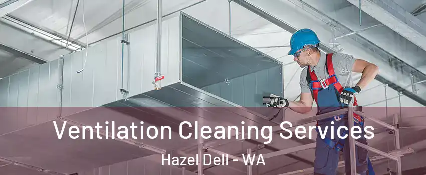  Ventilation Cleaning Services Hazel Dell - WA